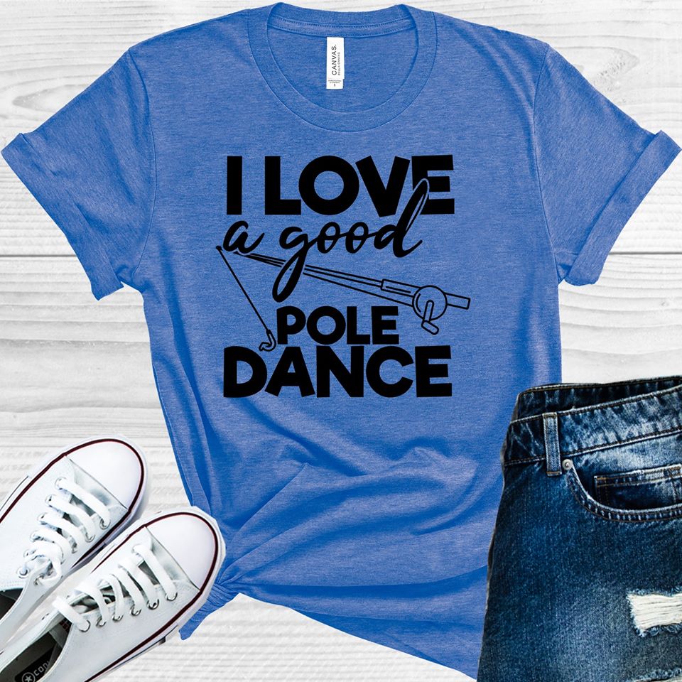 I Love a Good Pole Dance Graphic Tee