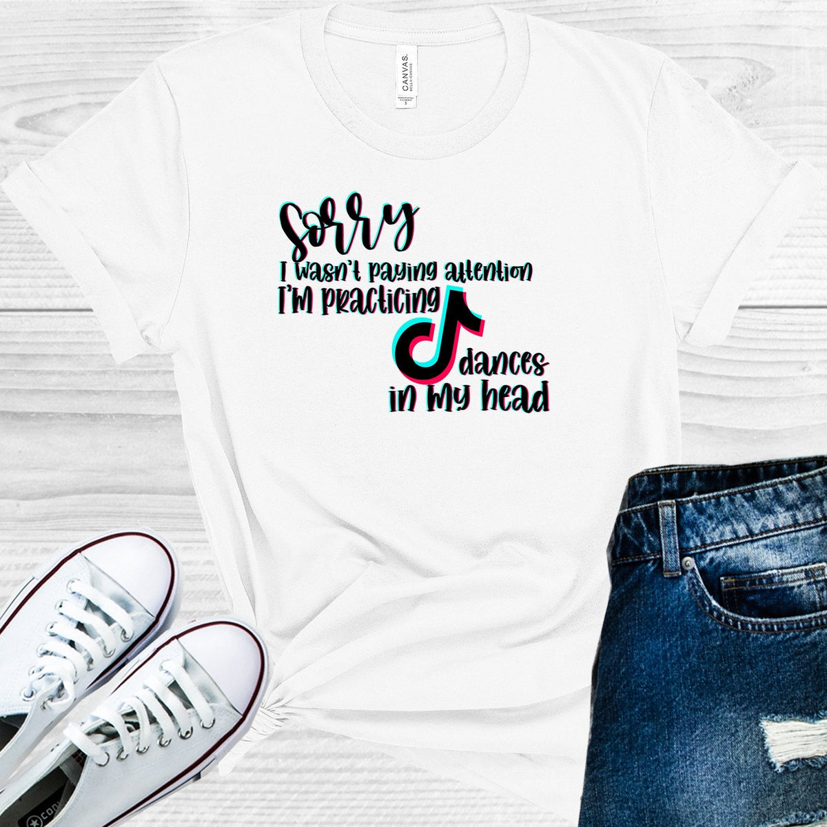 Sorry I Wasn't Paying Attention I Was Practicing Tik Tok Dances in My Head Graphic Tee