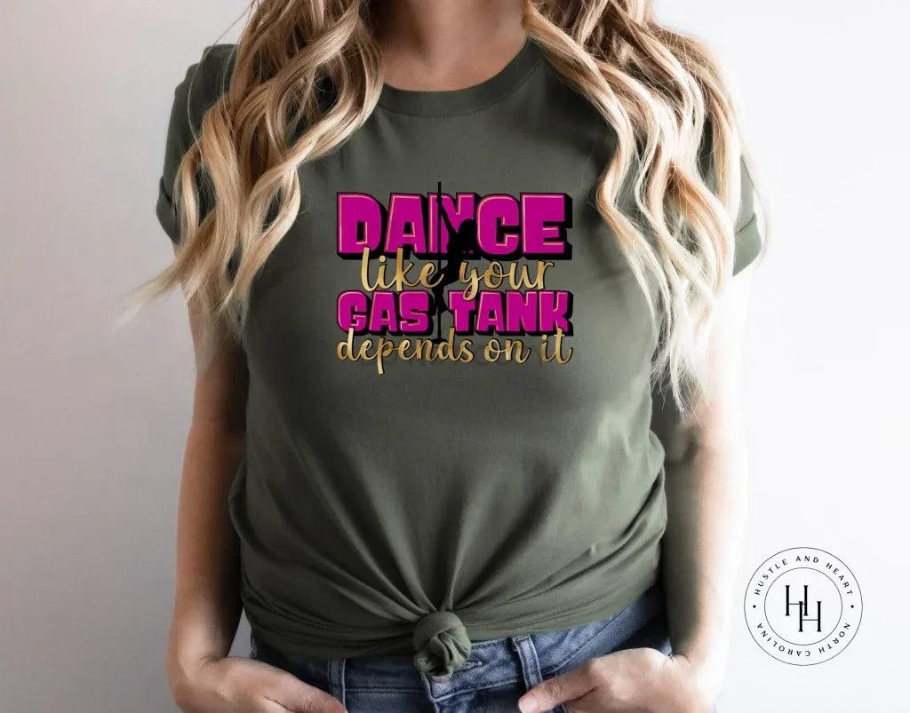 Dance Like Your Gas Tank Depends On It Graphic Tee